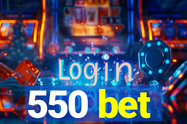 550 bet